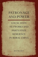 Patronage and power : local state networks and party-state resilience in China /