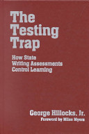 The testing trap : how state writing assessments control learning /