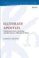 Illiterate apostles : uneducated early Christians and the literates who loved them /