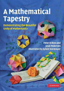 A mathematical tapestry : demonstrating the beautiful unity of mathematics /
