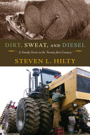 Dirt, sweat, and diesel : a family farm in the twenty-first century /