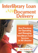 Interlibrary loan and document delivery : best practices for operating and managing interlibrary loan services in all libraries /