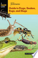 Basic Illustrated Guide to Frogs, Snakes, Bugs, and Slugs