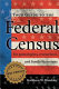 Your guide to the federal census for genealogists, researchers, and family historians /