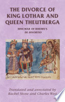 The divorce of King Lothar and Queen Theutberga : Hincmar of Rheims's De divortio /