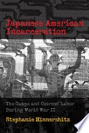 Japanese American incarceration : the camps and coerced labor during World War II /