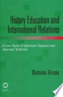 History education and international relations : a case study of diplomatic disputes over Japanese textbooks /