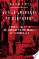 Soviet judgment at Nuremberg : a new history of the international military tribunal after World War II /