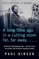 A long time ago in a cutting room far, far away : my fifty years editing Hollywood hits; Star Wars, Carrie, Ferris Bueller's day off, Mission: impossible, and more /