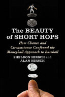 The beauty of short hops : how chance and circumstance confound the moneyball approach to baseball /