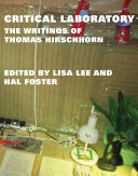 Critical laboratory : the writings of Thomas Hirschhorn /