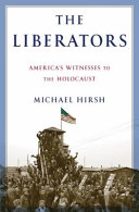 The liberators : America's witnesses to the Holocaust /