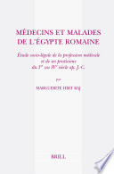 Médecins et malades de l'Égypte Romaine : étude socio-légale de la profession médicale et de ses praticiens du Ier au IVe siècle ap. J.-C. /