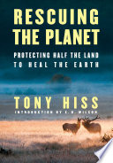 Rescuing the planet : protecting half the land to heal the Earth /