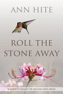 Roll the stone away : a family's legacy of racism and abuse /