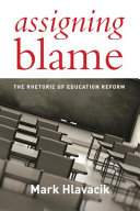 Assigning blame : the rhetoric of education reform /