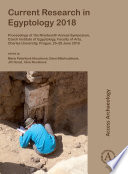 Current Research in Egyptology 2018 : Proceedings of the Nineteenth Annual Symposium, Czech Institute of Egyptology, Faculty of Arts, Charles University, Prague, 25-28 June 2018.