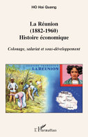 La Réunion (1882-1960), histoire économique : colonage, salariat et sous-développement /