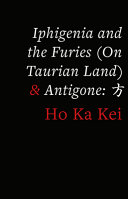 Iphigenia and the furies (on Taurian land) ; Antigone : fāng  /