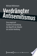 Verdrängter Antisemitismus : Eine empirisch fundierte Entwicklung des Begriffs der Abwehr als soziale Handlung /