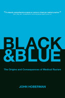 Black and blue : the origins and consequences of medical racism /