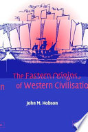 The Eastern origins of Western civilisation /