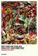 Why your five-year-old could not have done that : modern art explained /