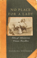 No place for a lady : tales of adventurous women travelers /