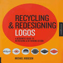 Recycling & redesigning logos : a designer's guide to refreshing & rethinking design /