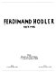 Ferdinand Hodler, 1853-1918 : Paris, Musée du Petit Palais, 11 mai-24 juillet 1983 : Berlin, 2 mars-24 avril 1983 : Zürich, 19 août-23 octobre 1983 /