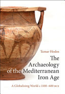 ARCHAEOLOGY OF THE MEDITERRANEAN IRON AGE: A GLOBALISING WORLD C. 1100-600 BCE.