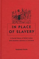 In place of slavery : a social history of British Indian and Javanese laborers in Suriname /