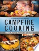 Campfire cooking : wild eats for outdoor adventures /