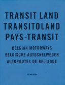 Transit land : Belgian motorways = Transitoland : Belgische autosnelwegen /