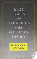 Race traits and tendencies of the American Negro /