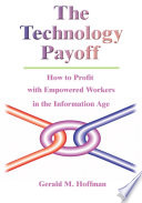 The technology payoff : how to profit with empowered workers in the information age /