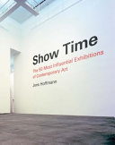 Show time : the 50 most influential exhibitions of contemporary art /