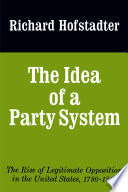 The idea of a party system : the rise of legitimate opposition in the United States, 1780-1840 /