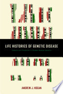 Life histories of genetic disease : patterns and prevention in postwar medical genetics /