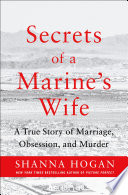 Secrets of a Marine's wife : a true story of marriage, obsession, and murder /