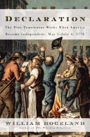 Declaration : the nine tumultuous weeks when America became independent, May 1-July 4, 1776 /