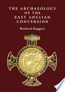 The archaeology of the East Anglian conversion /