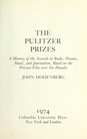 The Pulitzer Prizes : a history of the awards in books, drama, music, and journalism, based on the private files over six decades.