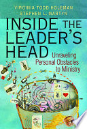 Inside the leader's head : unraveling personal obstacles to ministry /