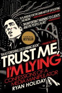 Trust me, I'm lying : the tactics and confessions of a media manipulator /