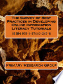 The Survey of Best Practices in Developing Online Information Literacy Tutorials /