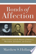 Bonds of Affection : Civic Charity and the Making of America--Winthrop, Jefferson, and Lincoln.
