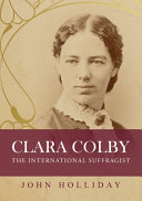 Clara Colby : the international suffragist /