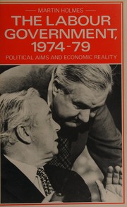 The Labour government, 1974-79 : political aims and economic reality /