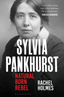 Sylvia Pankhurst : natural born rebel /